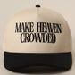 MAKE HEAVEN CROWDED Embroidered Trucker Hat