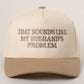 THAT SOUNDS LIKE..Embroidered Two-Tone Trucker Hat