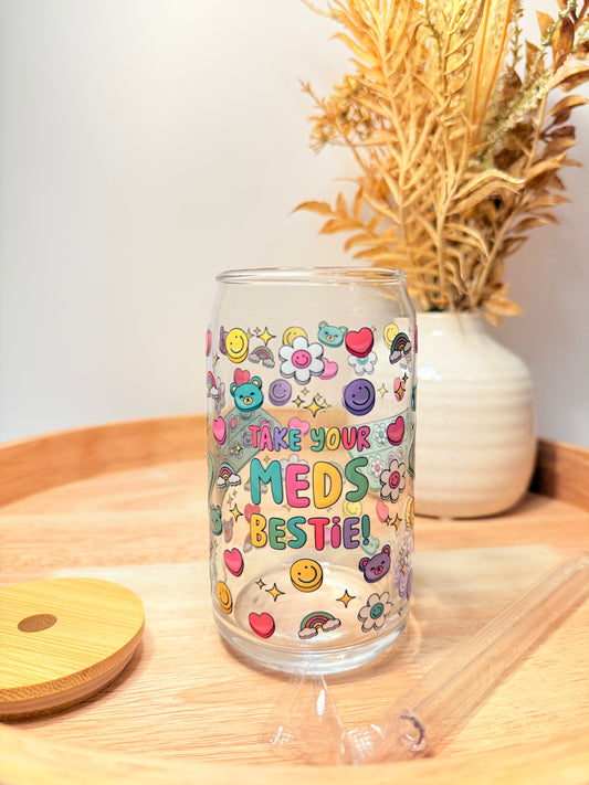 "Take Your Meds Bestie" Glass can
