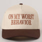 ON MY WORST BEHAVIOR Embroidered Trucker Hat